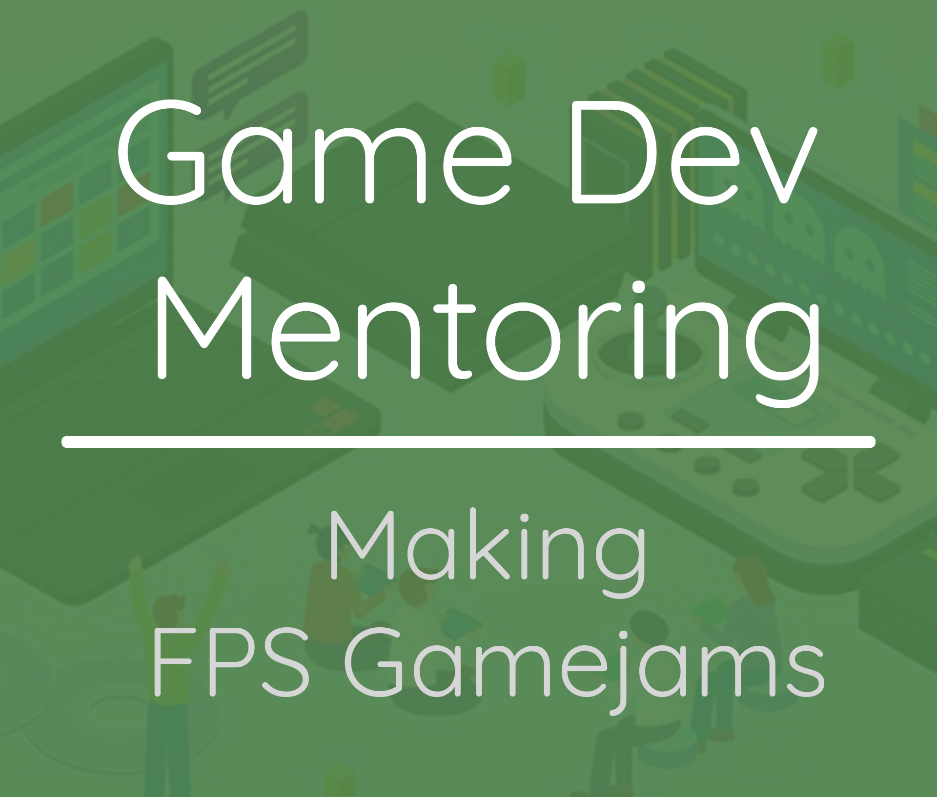 Game Dev Mentoring - Making FPS Gamejams